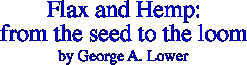 Flax and Hemp: From the Seed to the Loom    By George A. Lower
