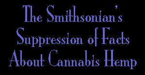 THE SMITHSONIAN’S SUPPRESSION OF FACTS ABOUT CANNABIS HEMP