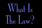 WHAT IS THE LAW?